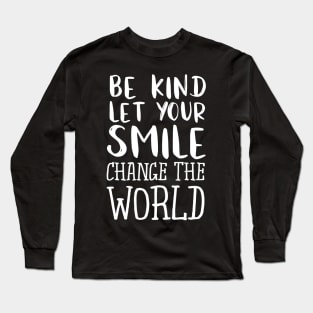 Be Kind Let Your Smile Change The World Teacher Long Sleeve T-Shirt